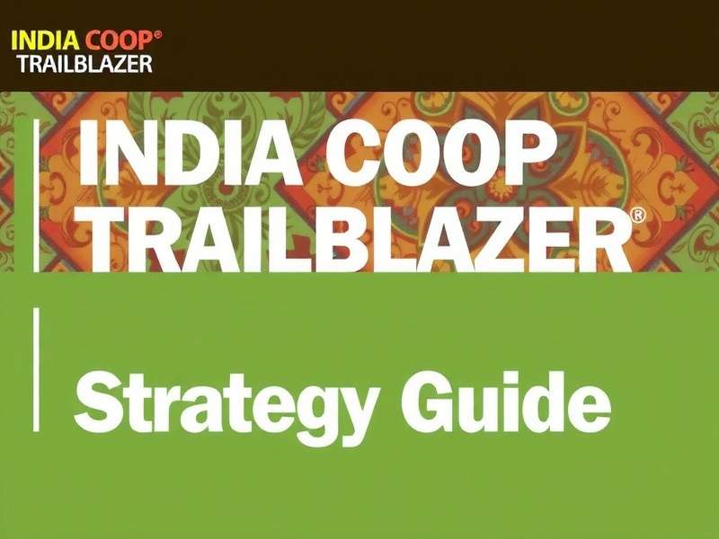 Strategy Guide for India Coop Trailblazer India Coop Trailblazer Strategy Guide